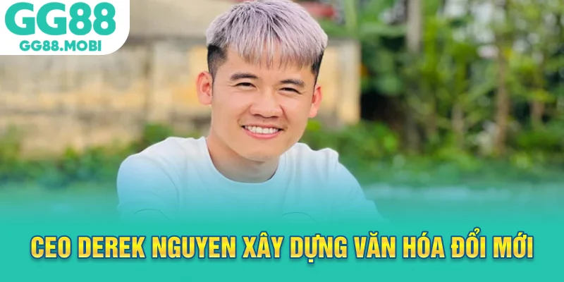 CEO Derek Nguyen xây dựng văn hóa đổi mới tại GG88