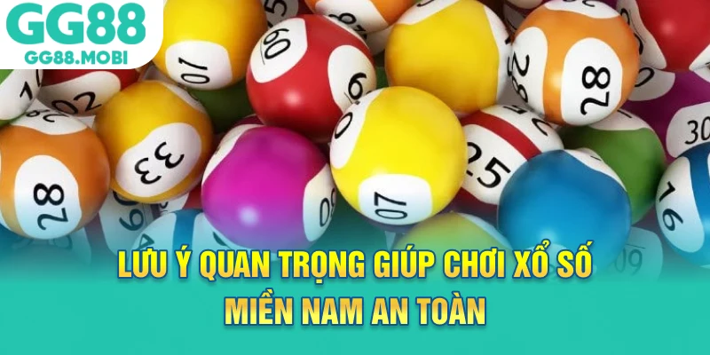 Lưu ý quan trọng giúp chơi xổ số miền nam an toàn